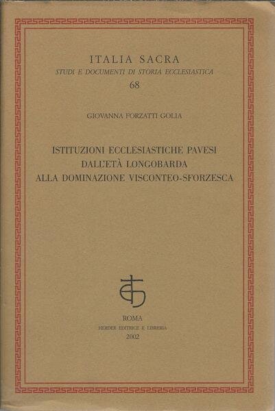 ISTITUZIONI ECCLESIASTICHE PAVESI DALL'ETA' LONGOBARDA ALLA DOMINAZIONE VISCONTEO - SFORZESCA