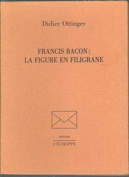 FRANCIS BACON: LA FIGURE EN FILIGRANE