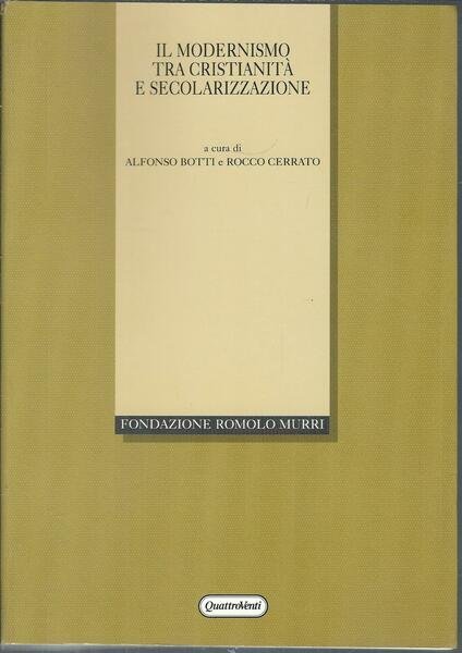 IL MODERNISMO TRA CRISTIANITA' E SECOLARIZZAZIONE