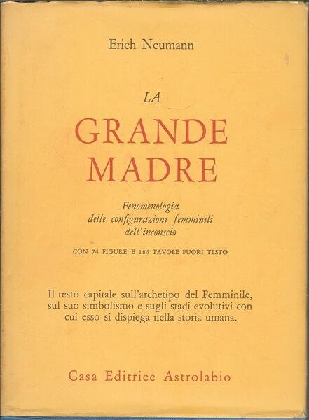 LA GRANDE MADRE - FENOMENOLOGIA DELLE CONFIGURAZIONI FEMMINILI DELL'INCONSCIO