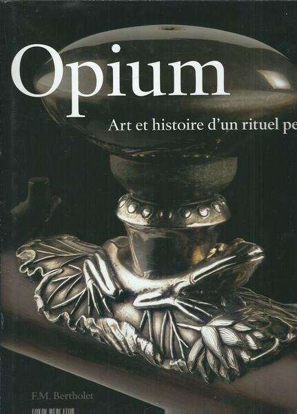 OPIUM LA FEE NOIRE - ART ET HISTOIRE D'UN RITUEL …