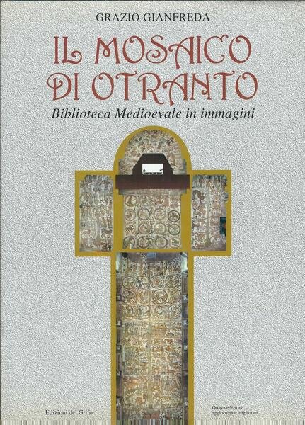 IL MOSAICO DI OTRANTO - BIBLIOTECA MEDIOEVALE IN IMMAGINI