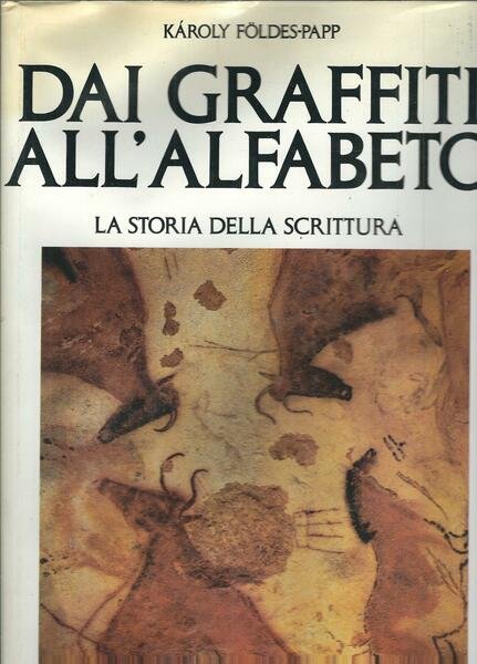 DAI GRAFFITI ALL'ALFABETO - LA STORIA DELLA SCRITTURA