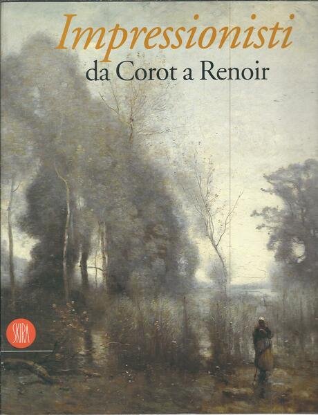 IMPRESSIONISTI DA COROT A RENOIR