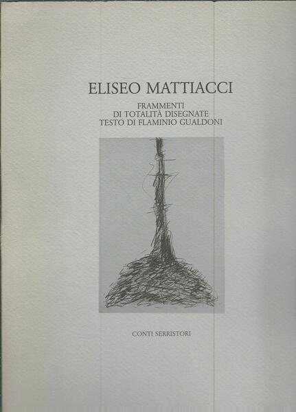 ELISEO MATTIACCI - FRAMMENTI DI TOTALITA' DISEGNATE