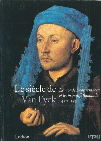 LE SIECLE DE VAN EYCK . 1430 - 1530LE MONDE …