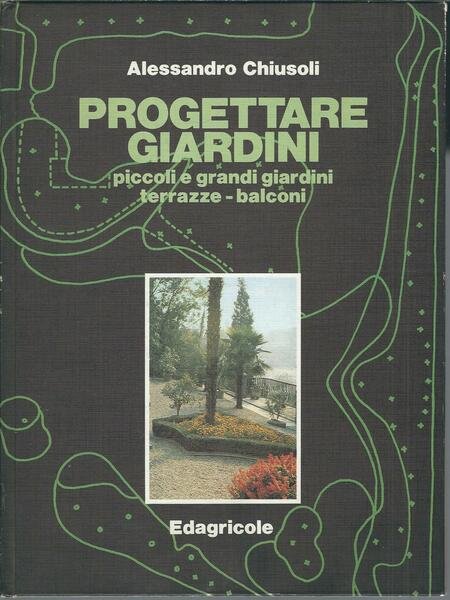 PROGETTARE GIARDINI - PICCOLI E GRANDI GIARDINI, TERRAZZE, BALCONI