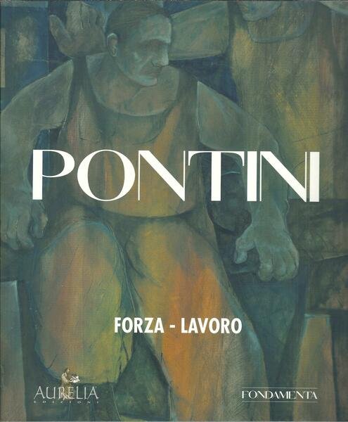 GIOVANNI PONTINI - 1915 - 1970 - FORZA - LAVORO