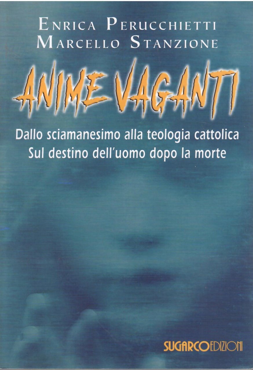 ANIME VAGANTI - DALLO SCIAMANESIMO ALLA TEOLOGIA CATTOLICA SUL DESTINO …