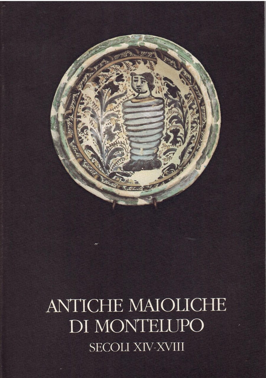 ANTICHE MAIOLICHE DI MONTELUPO - SECOLI XIV - XVIII | Immagine principale