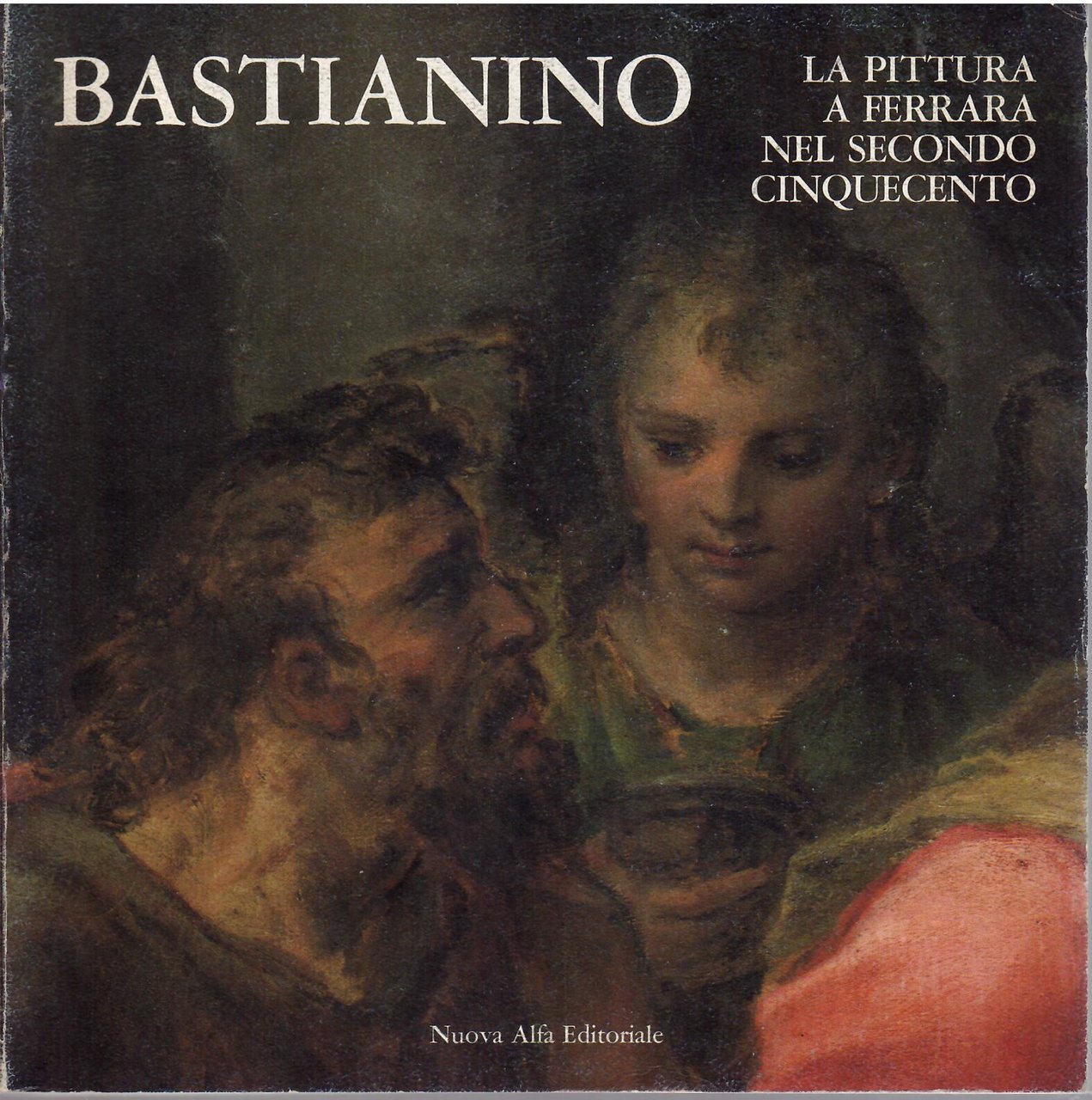 BASTIANINO E LA PITTURA A FERRARA NEL SECONDO CINQUECENTO