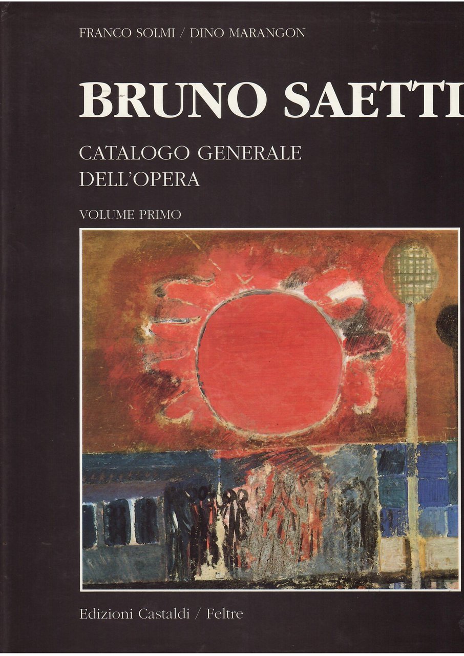 BRUNO SAETTI - CATALOGO GENERALE DELL'OPERA - VOLUME PRIMO | Immagine principale