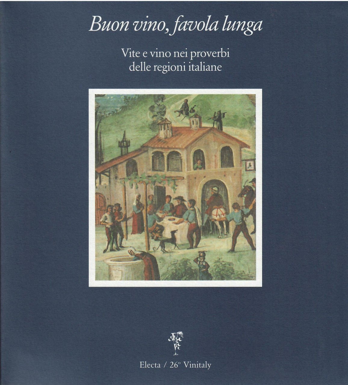 BUON VINO, FAVOLA LUNGA - VITE E VINO NEI PROVERBI …