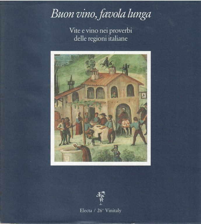 BUON VINO, FAVOLA LUNGA - VITE E VINO NEI PROVERBI …