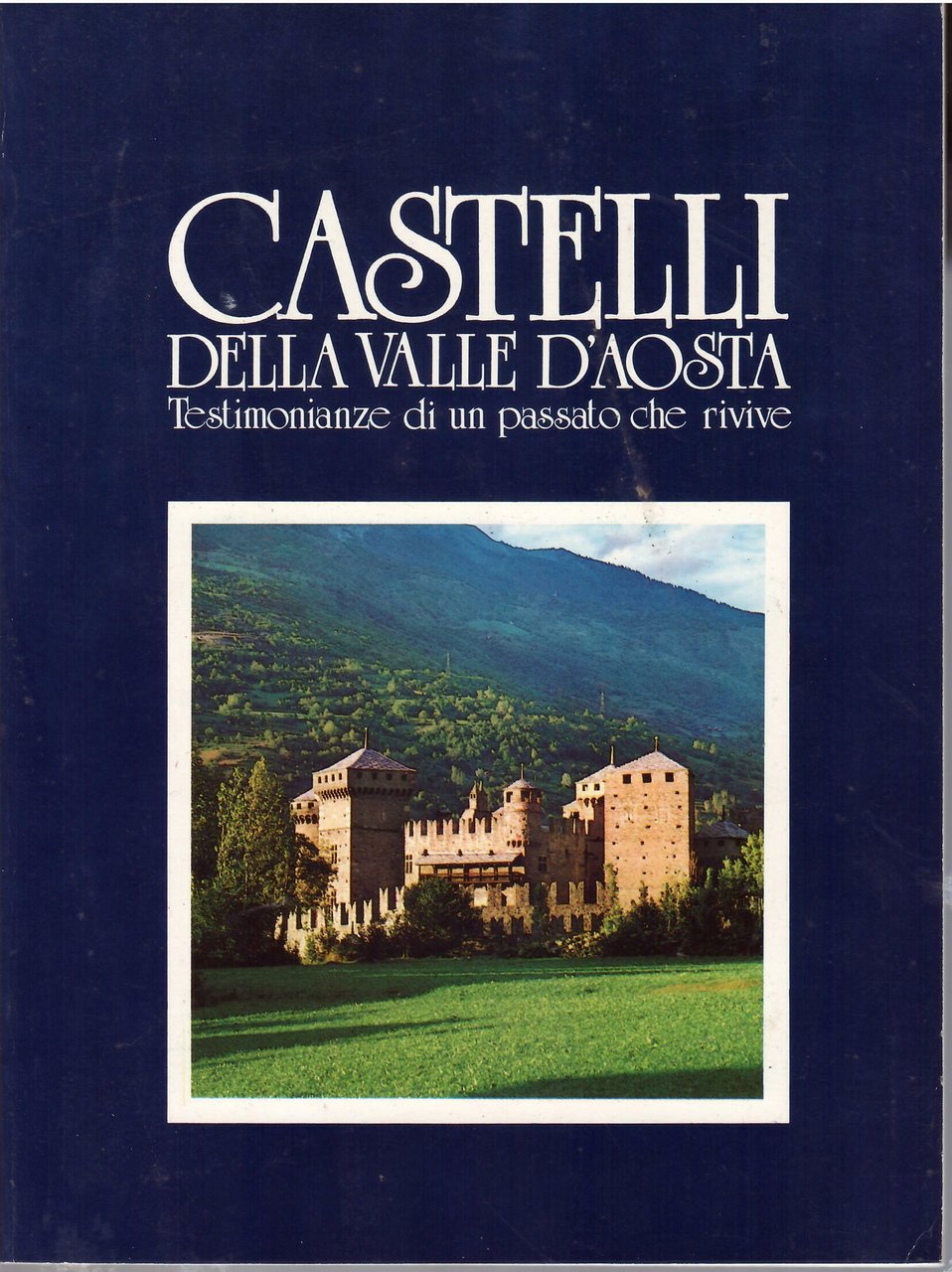 CASTELLI DELLA VALLE D'AOSTA - TESTIMONIANZE DI UN PADSSATO CHE …
