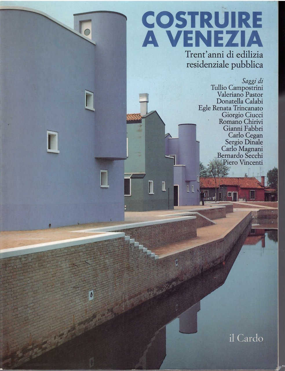 COSTRUIRE A VENEZIA . TRENT'ANNI DI EDILIZIA RESIDENZIALE PUBBLICA