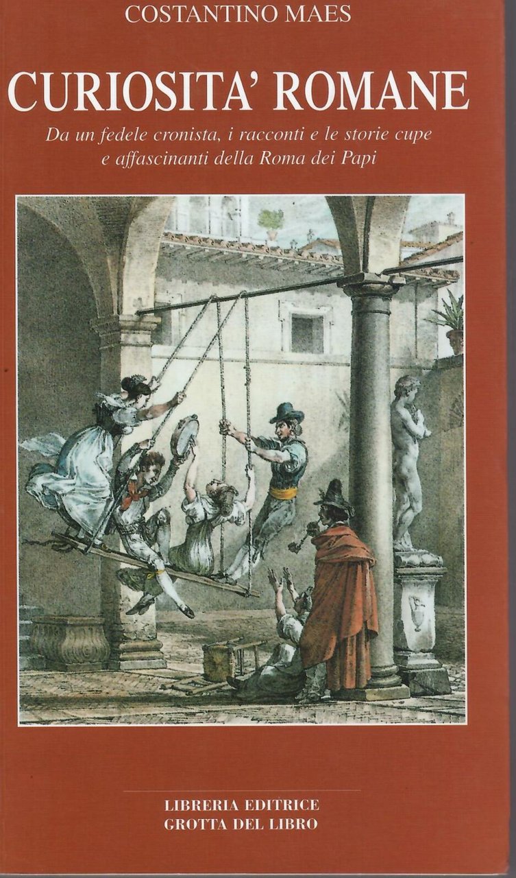 CURIOSITA' ROMANE . DA UN FEDELE CRONISTA, I RACCONTI E …