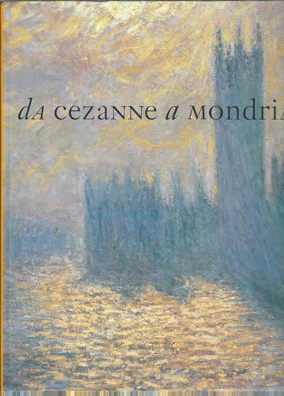 DA CEZANNE A MONDRIAN - 1878 - 1918 - IMPRESSIONISMO …