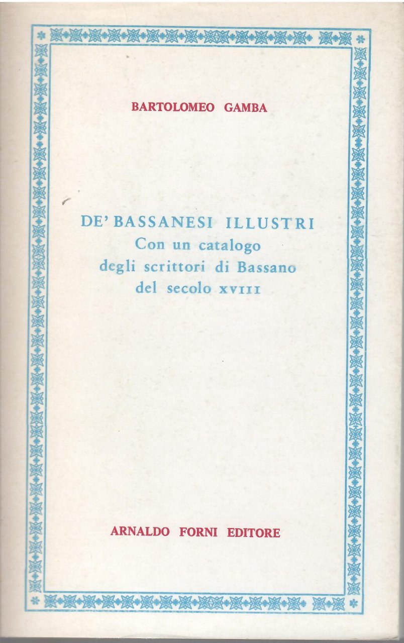 DE' BASSANESI ILLUSTRI CON UN CATALOGO DEGLI SCRITTORI DI BASSANO …