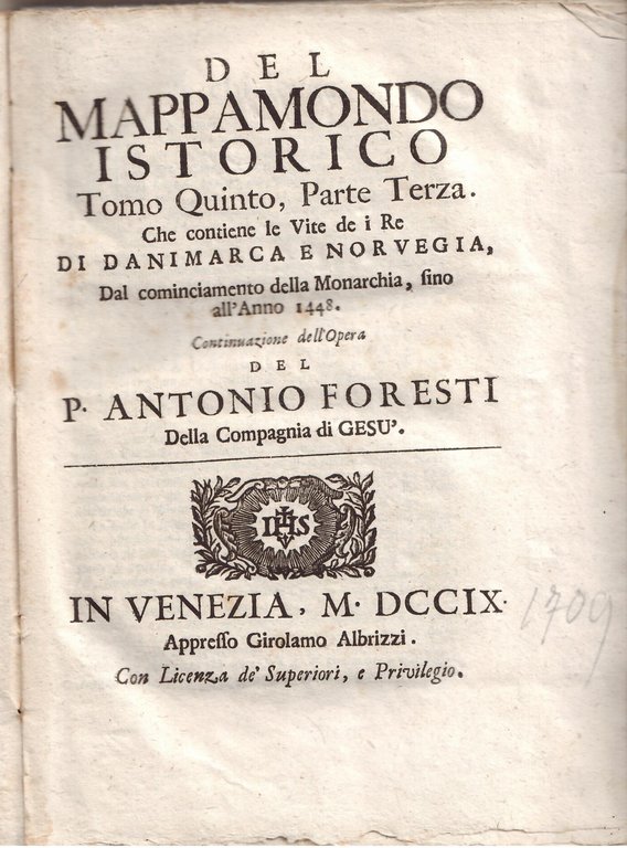 DEL MAPPAMONDO ISTORICO - TOMO QUINTO, PARTE TERZA CHE CONTIENE LE VITE DE I RE DI DANIMARCA E NORVEGIA, DAL COMINCIAMENTO DELLA MONARCHIA, FINO ALL'ANNO 1448