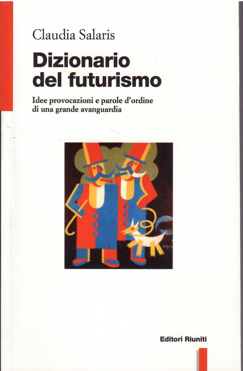 DIZIONARIO DEL FUTURISMO - IDEE PROVOCAZIONI E PAROLE D'ORDINE DI …