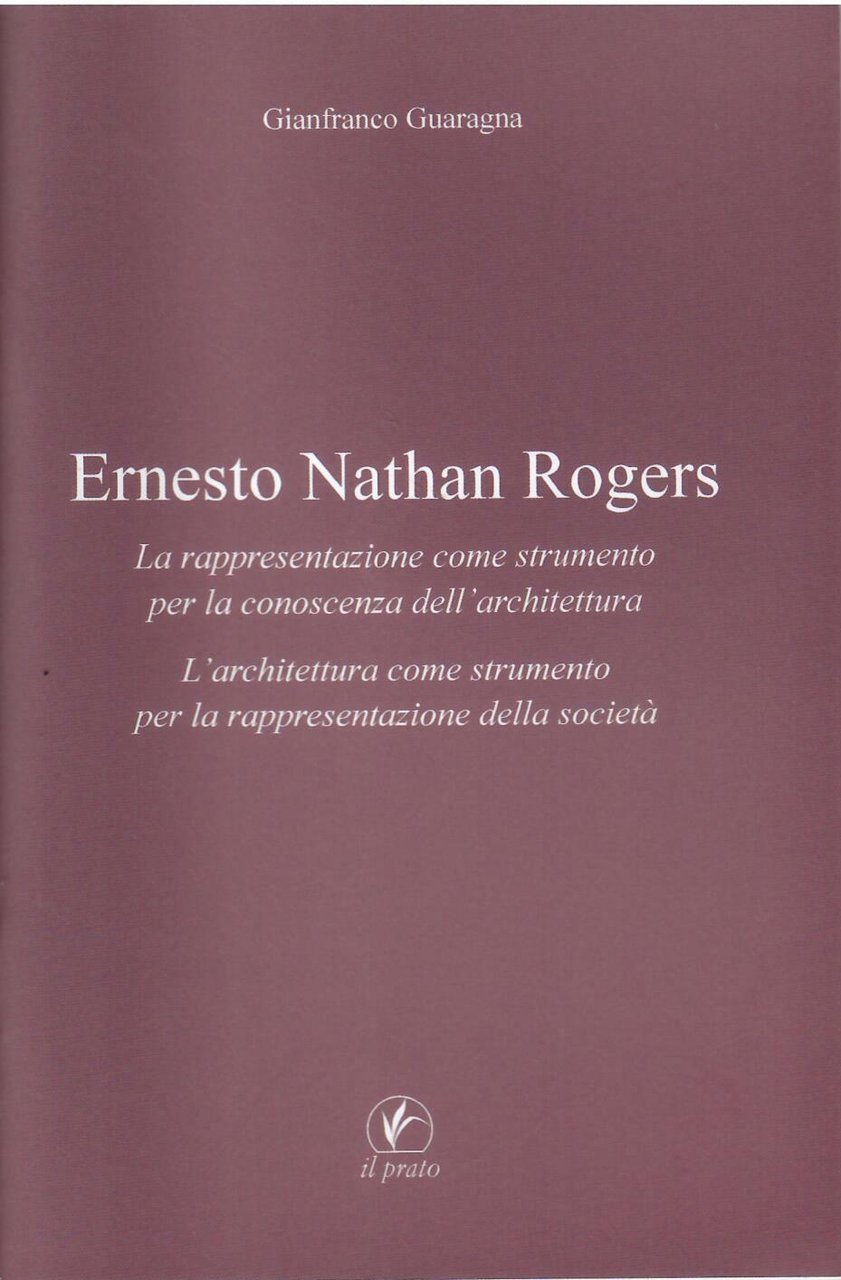 ERNESTO NATHAN ROGERS - LA RAPPRESENTAZIONE COME STRUMENTO PER LA …