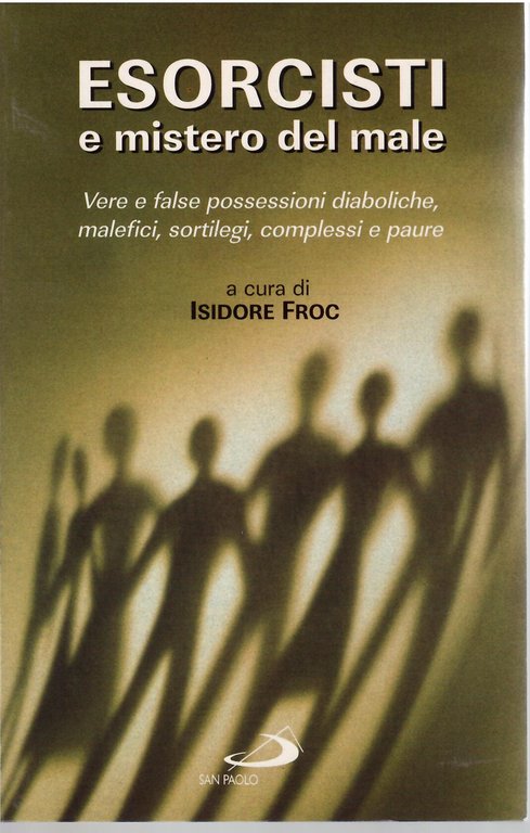 ESORCISTI E MISTERO DEL MALE - VERE E FALSE POSSESSIONI DIABOLICHE, MALEFICI, SORTILEGI, COMPLESSI E PAURE