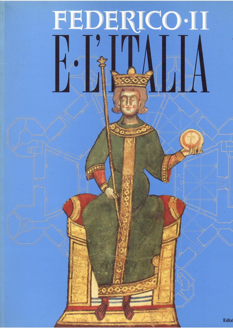 FEDERICO II E L'ITALIA - PERCORSI, LUOGHI, SEGNI E STRUMENTI