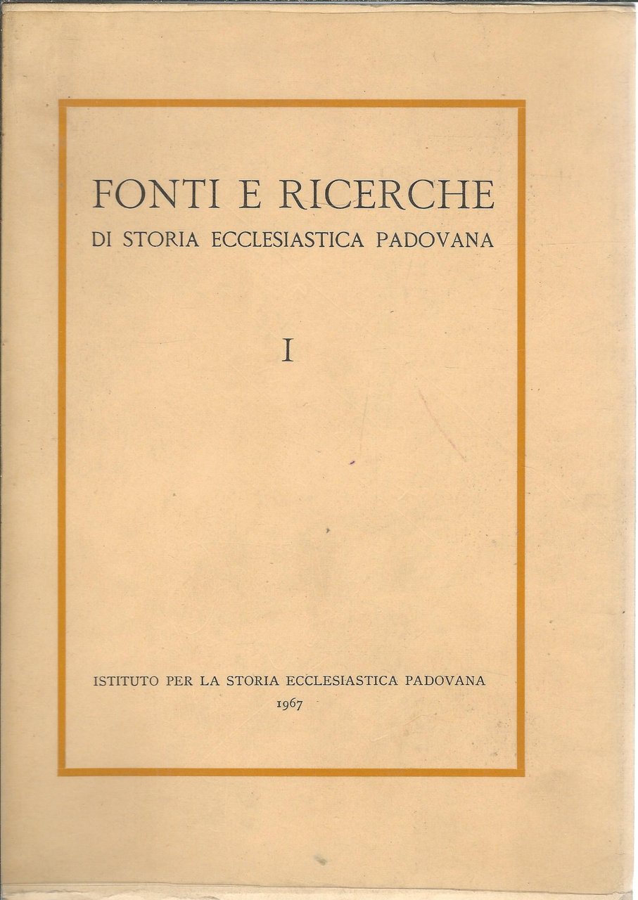 FONTI E RICERCHE DI STORIA ECCLESIASTICA PADOVANA - I -