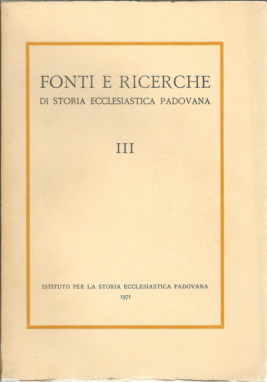 FONTI E RICERCHE DI STORIA ECCLESIASTICA PADOVANA - III -