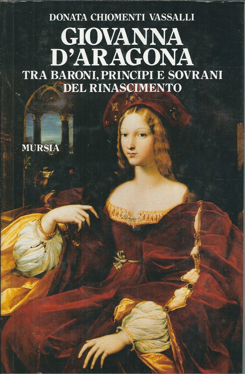 GIOVANNA D'ARAGONA - TRA BARONI, PRINCIPI E SOVRANI DEL RINASCIMENTO