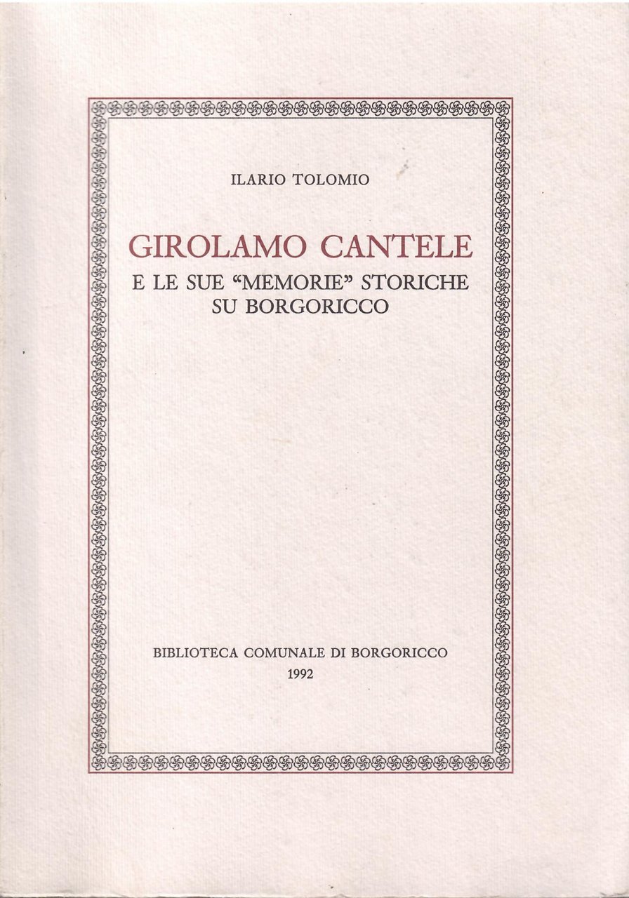 GIROLAMO CANTELE E LE SUE MEMORIE STORICHE SU BORGORICCO