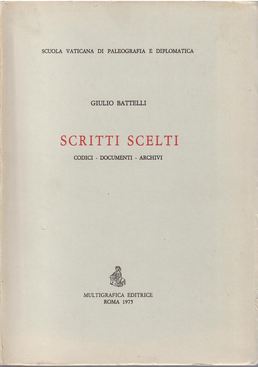 GIULIO BATTELLI - SCRITTI SCELTI - CODICI - DOCUMENTI - …