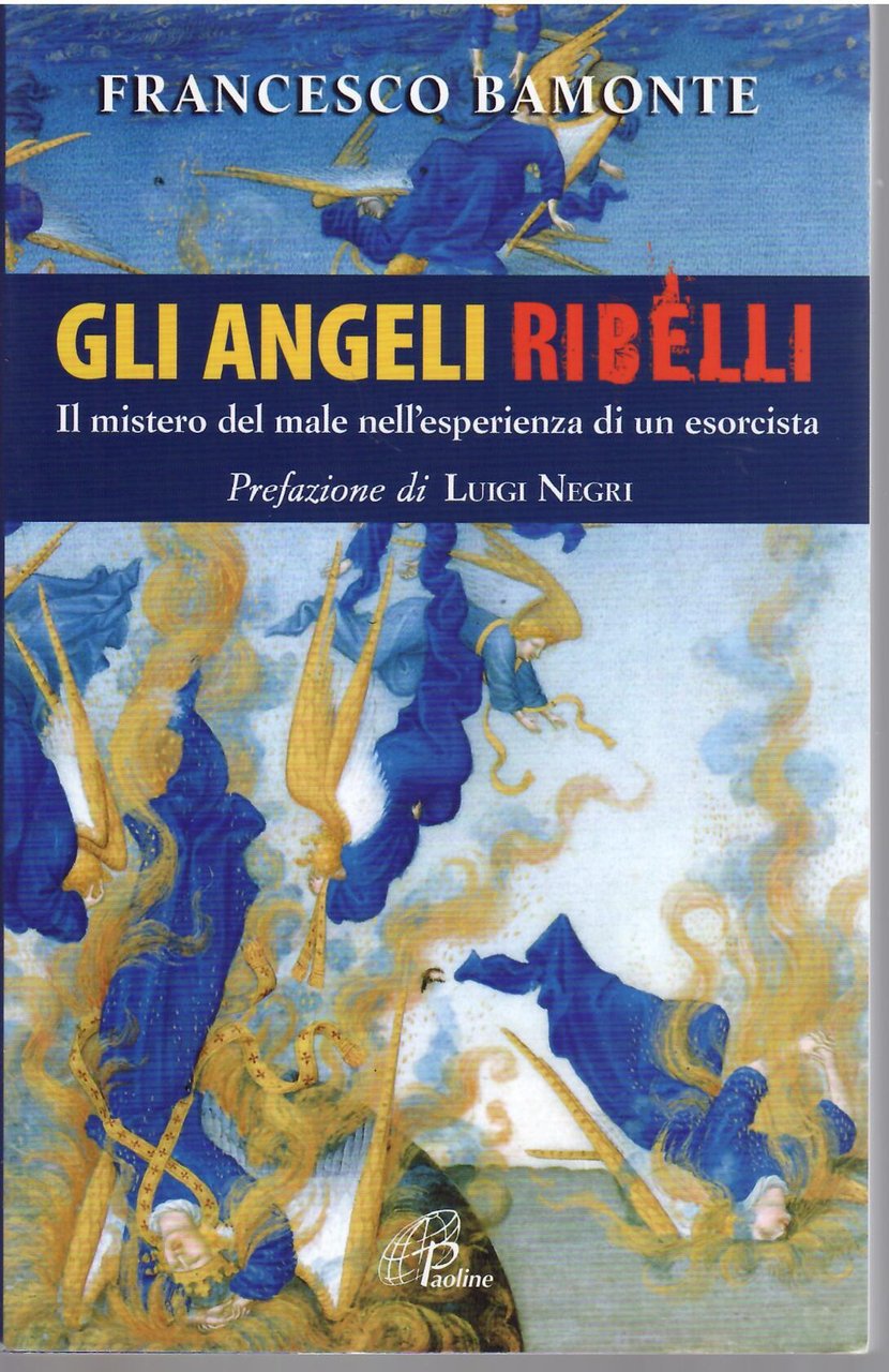 GLI ANGELI RIBELLI - IL MISTERO DEL MALE NELL'ESPERIENZA DI …