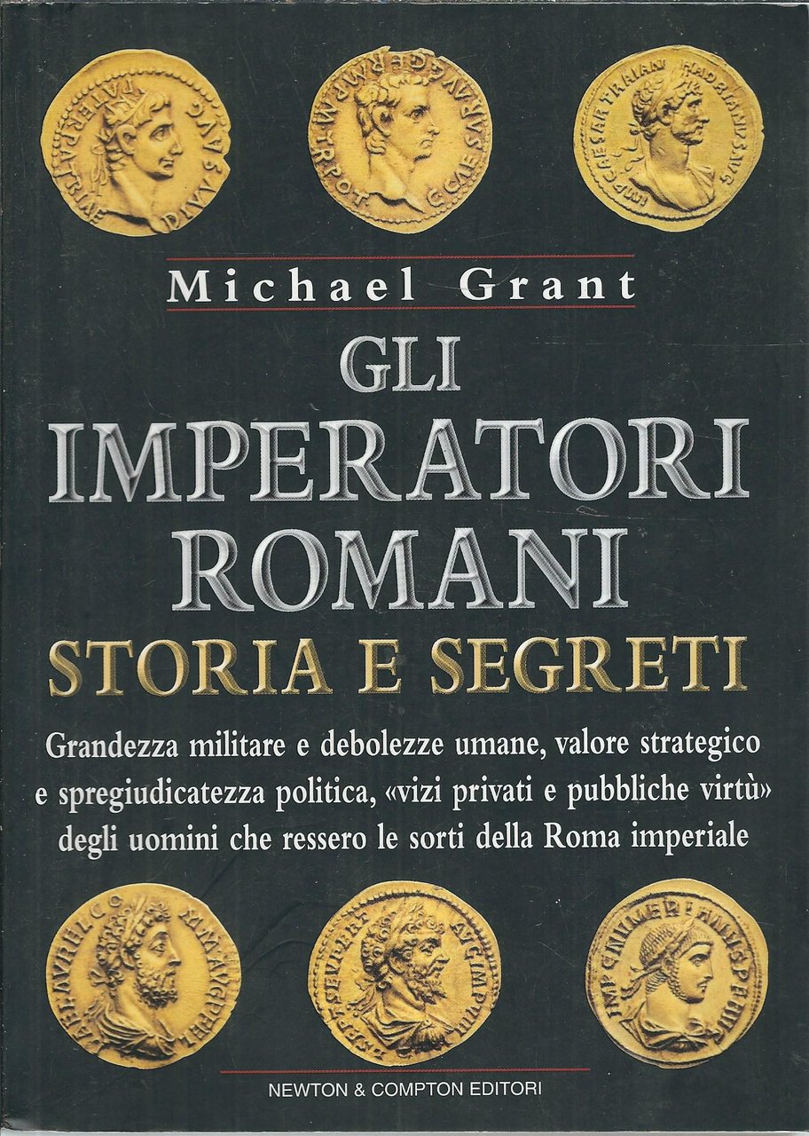 GLI IMPERATORI ROMANI - STORIA E SEGRETI - GRANDEZZA MILITARE …