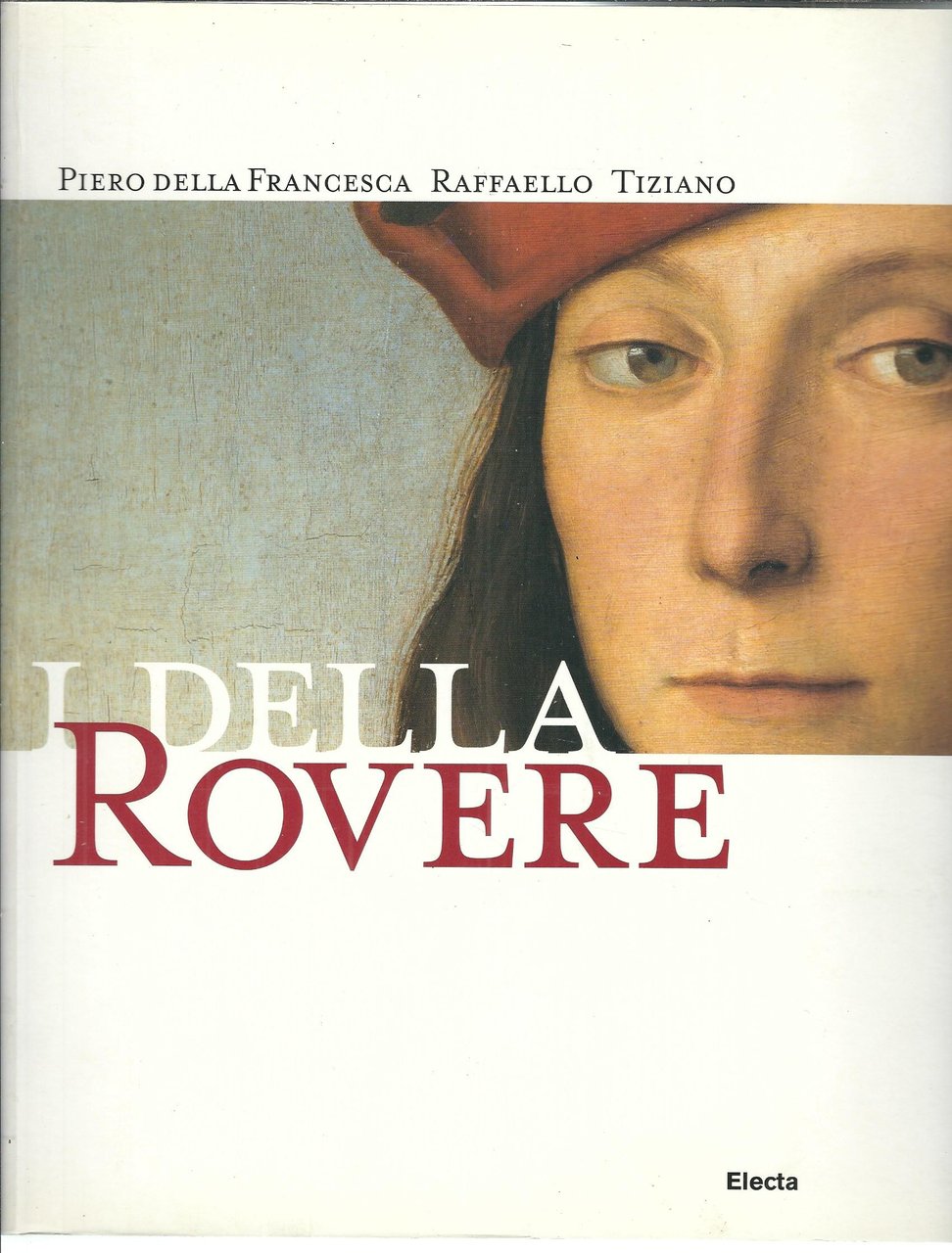 I DELLA ROVERE - PIERO DELLA FRANCESCA RAFFAELLO TIZIANO