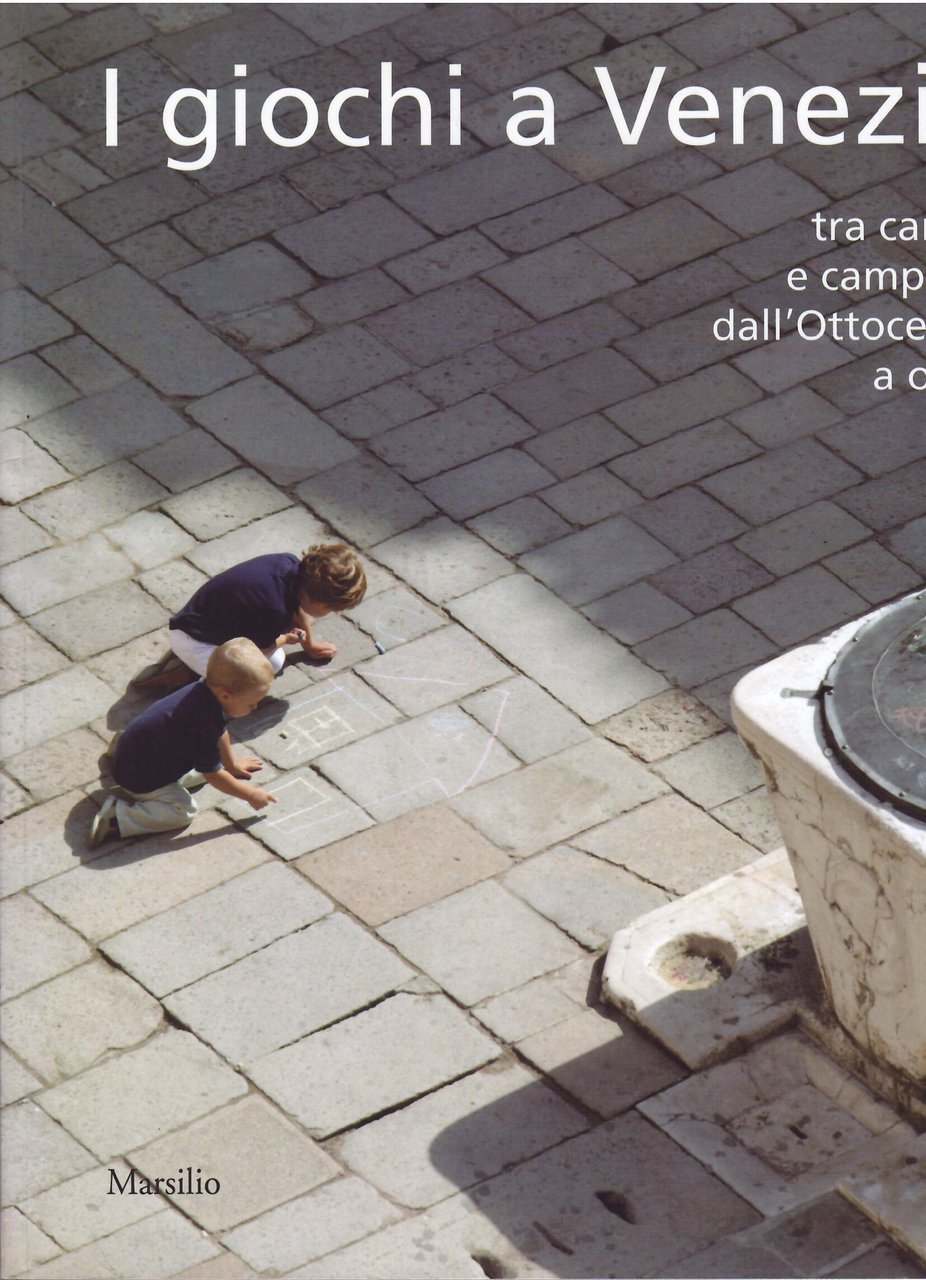 I GIOCHI A VENEZIA TRA CAMPI E CAMPIELLI DALL'OTTOCENTO A …