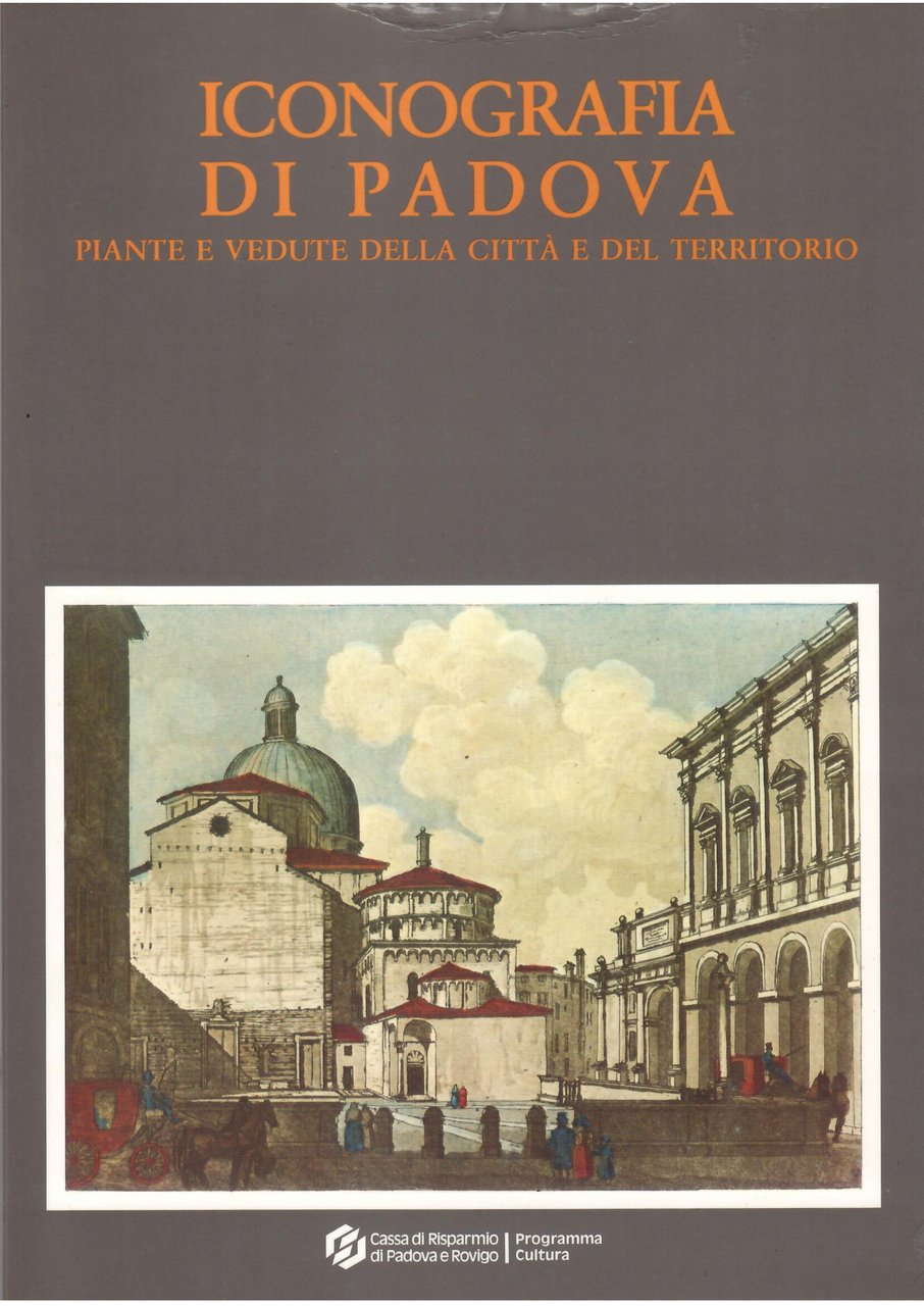 ICONOGRAFIA DI PADOVA - PIANTE E VEDUTE DELLA CITTA' E …