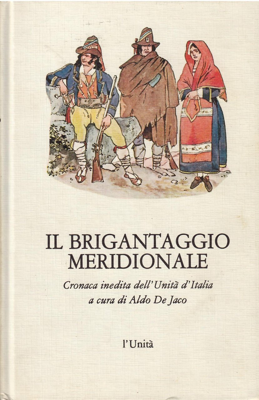 IL BRIGANTAGGIO MERIDIONALE - CRONACA INEDITA DELL'UNITA' D'ITALIA