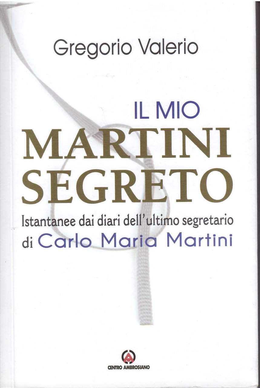 IL MIO MARTINI SEGRETO - ISTANTANEE DAI DIARI DELL'ULTIMO SEGRETARIO …