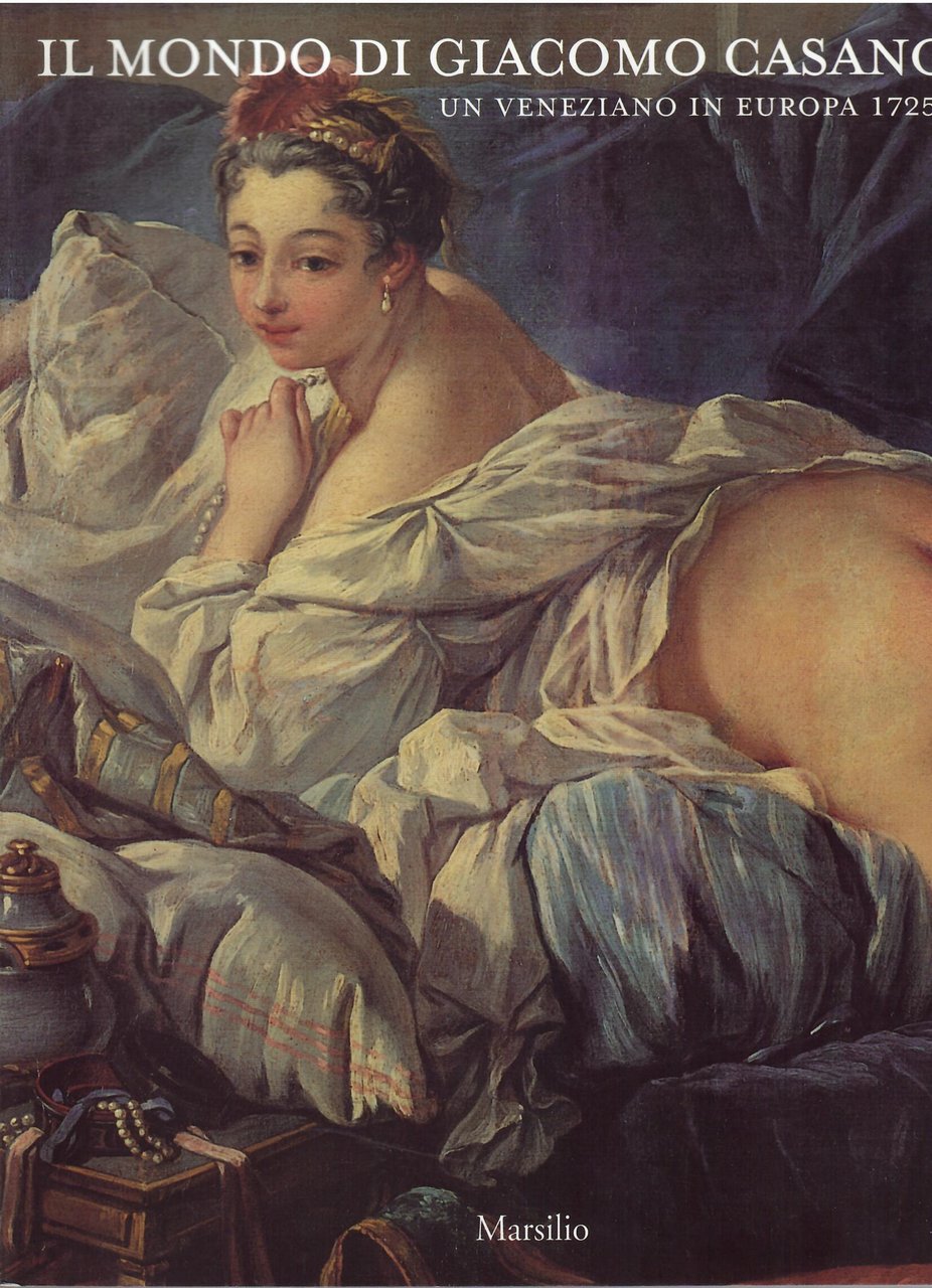 IL MONDO DI GIACOMO CASANOVA - UN VENEZIANO IN EUROPA …