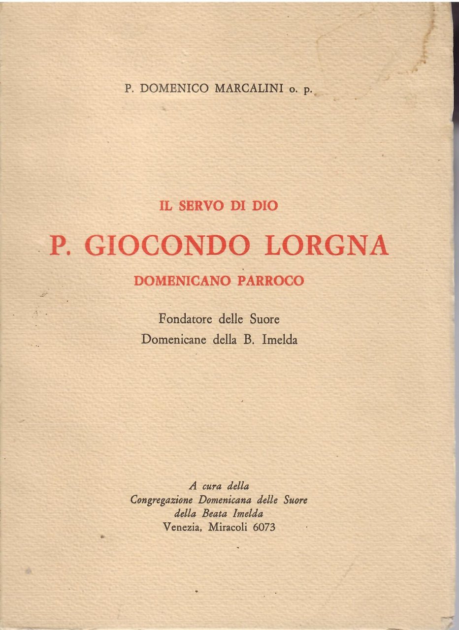 IL SERVO DI DIO P. GIOCONDO LORGNA - DOMENICANO PARROCO