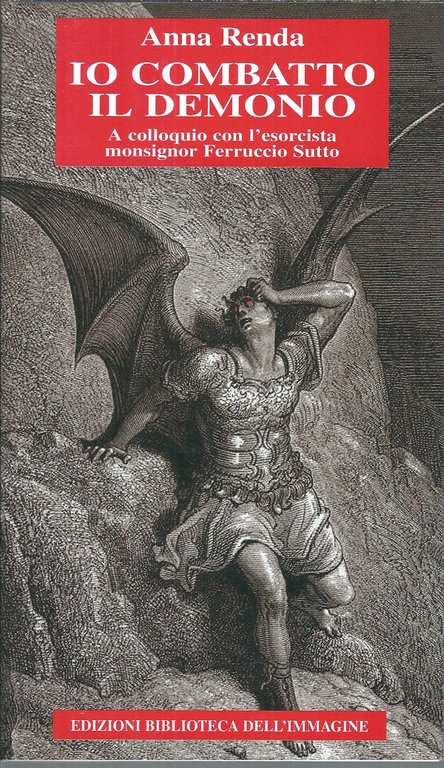 IO COMBATTO IL DEMONIO - A COLLOQUIO CON L'ESORCISTA MONSIGNOR FERRUCCIO SUTTO
