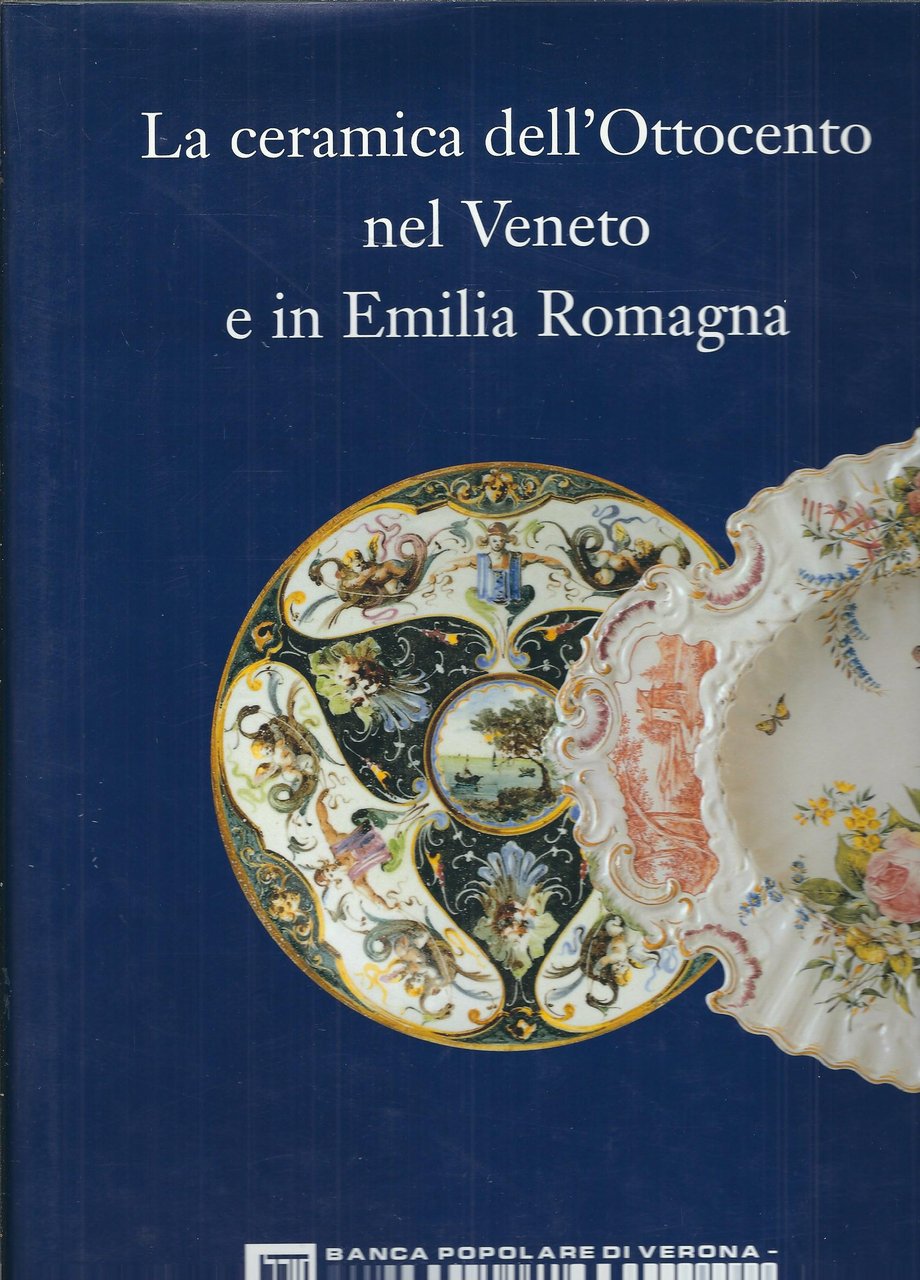 LA CERAMICA DELL'OTTOCENTO NEL VENETO E IN EMILIA ROMAGNA