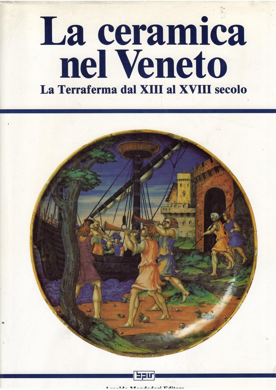 LA CERAMICA NEL VENETO - LA TERRAFERMA DAL XIII AL … | Immagine principale