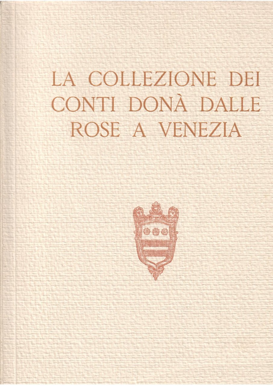 LA COLLEZIONE DEI CONTI DONA' DALLE ROSE A VENEZIA