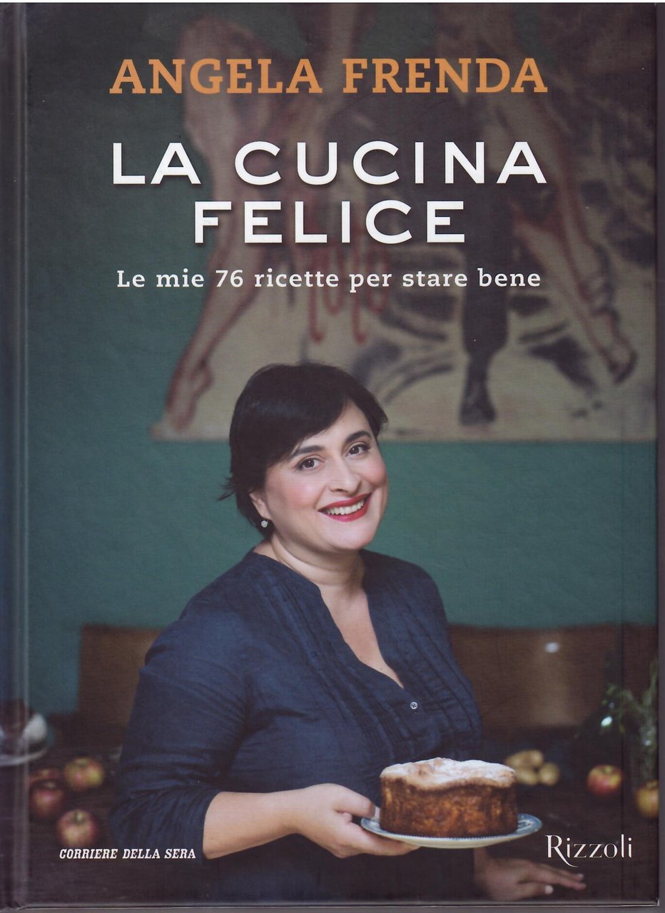 LA CUCINA FELICE - LE MIE 76 RICETTE PER STAR …