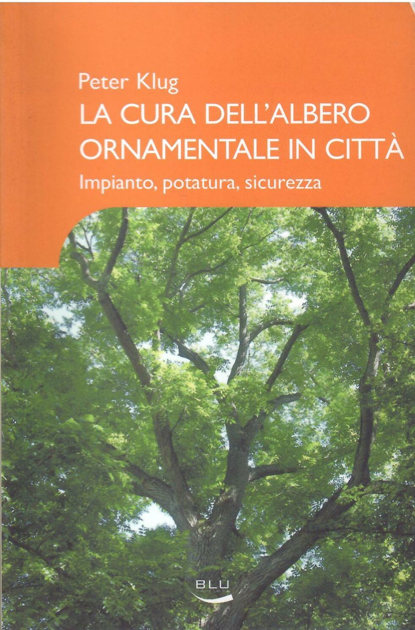 LA CURA DELL'ALBERO ORNAMENTALE IN CITTA' - IMPIANTO, POTATURA, SICUREZZA