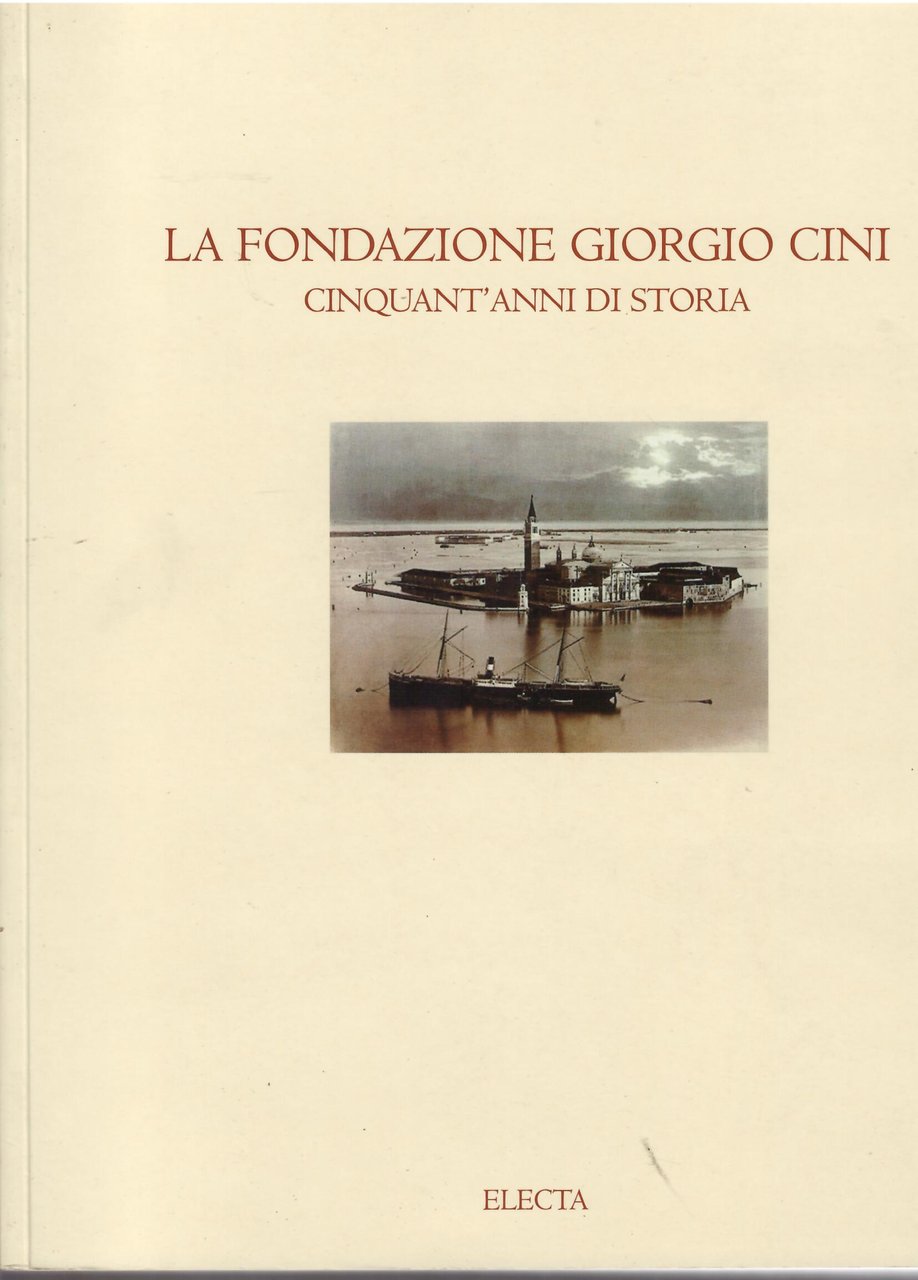 LA FONDAZIONE GIORGIO CINI CINQUANT'ANNI DI STORIA