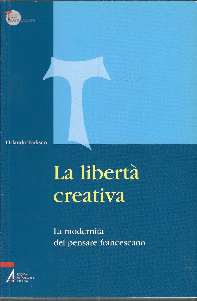 LA LIBERTA' CREATIVA - LA MODERNITA' DEL PENSARE FRANCESCANO
